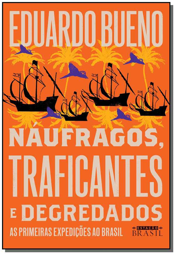 Capa do livro Náufragos, Traficantes e Degredados - As Primeiras Expedições ao Brasil, de Eduardo Bueno