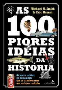 Capa do livro 100 Piores Ideias da História, as, de Michael N./ Kasum, Erick Smith
