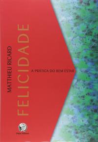 Capa do livro Felicidade - A Prática do Bem Estar, de Matthieu Ricard