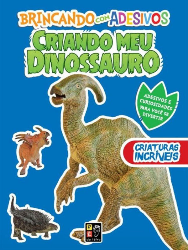 Capa do livro Criando Meu Dinossauro - Criaturas Incríveis, de Editora Pe na Letra