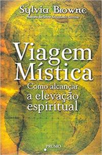 Viagem Mística - Como Alcançar a Elevação Espiritual