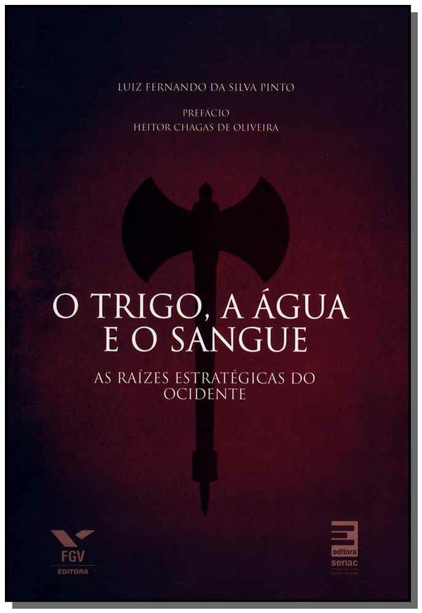 Capa do livro O Trigo, a Água e o Sangue : As Raízes Estratégicas do Ocidente, de Luiz Fernando da Silva Pinto