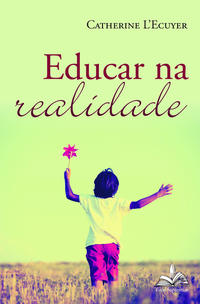 Capa do livro Educar na Realidade, de Catherine L Ecuyer
