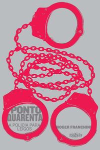 Capa do livro Ponto Quarenta - A Polícia para Leigos, de Roger Franchini