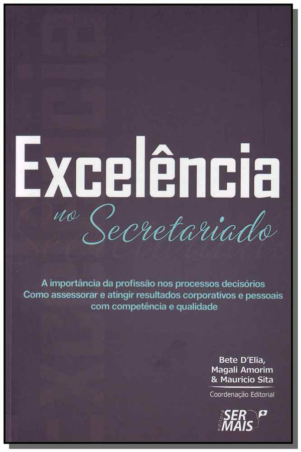 Capa do livro Excelência no Secretariadoxa Importância da Profissão nos Processos Decisórios, de Bete / Amorim, Magali d Elia