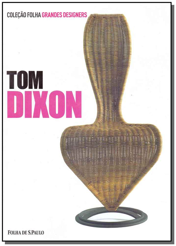 Capa do livro Tom Dixon - Grandes Designers - Vol.12, de Davide Fabio Colaci, Angela Rui