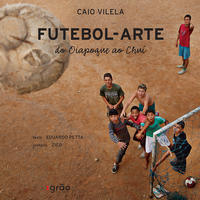 Capa do livro Futebol-Arte: Do Oiapoque ao Chuí, de Caio Vilela