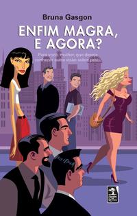 Capa do livro Enfim Magra, e Agora? - Para Você, Mulher, que Deseja Conhecer Outra Visão sobre Peso., de Bruna Gasgon