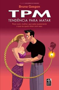 Capa do livro Tpm - Tendência para Matar - Para Você, Mulher, que Sabe Exatamente o que Eu Quero Dizer com Isso, de Bruna Gasgon