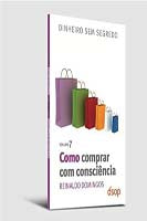 Capa do livro Como Comprar com Consciência (Dss Vol. 07), de Reinaldo Domingos