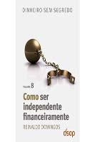 Capa do livro Como Ser Independente Financeiramente (Dss Vol. 08) (Black Friday), de Reinaldo Domingos