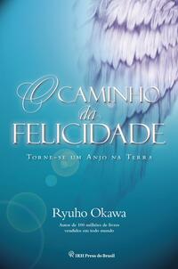 O Caminho da Felicidade - Torne-Se um Anjo na Terra