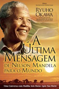 A Última Mensagem de Nelson Mandela para o Mundo