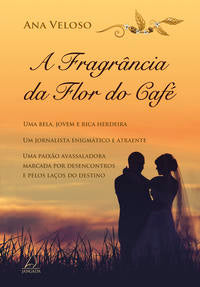 A Fragrância da Flor do Café - Uma Bela, Jovem e Rica Herdeira. um Jornalista Enigmático e Atraente.