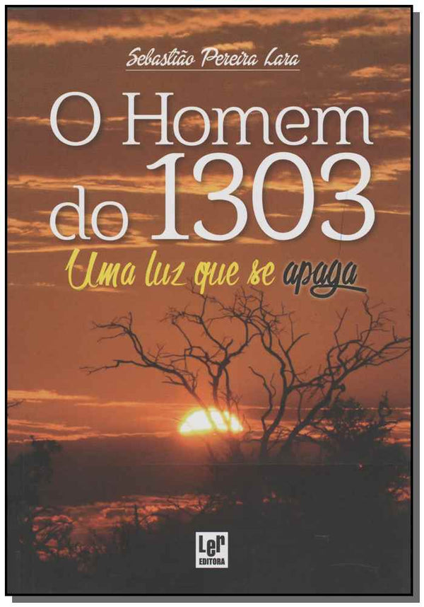 Capa do livro Homem do 1303, o - Uma Luz que se Apaga, de Sebastiao Pereira Lara