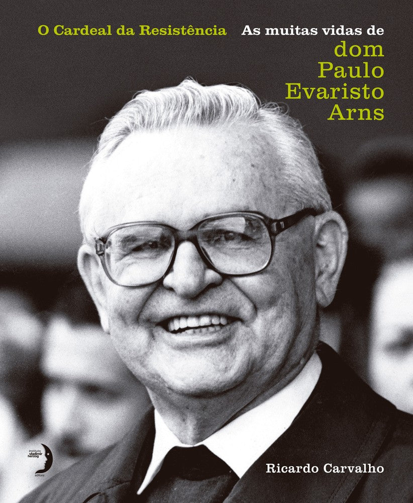 O Cardeal da Resistência - As Muitas Vidas de Dom Paulo Evaristo Arns