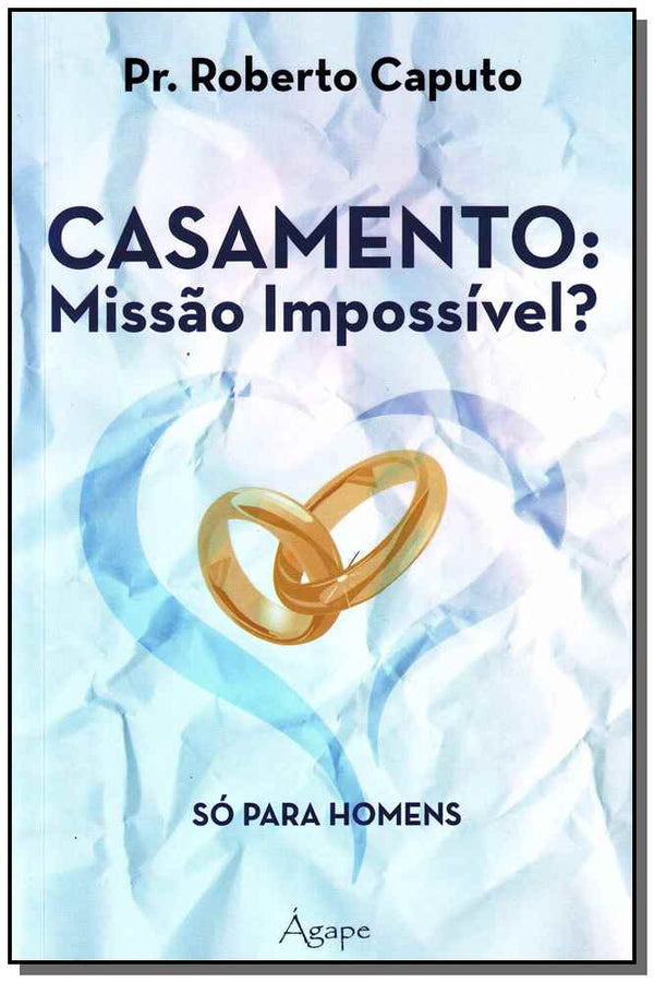 Capa do livro Casamento: Missão Impossivel? Só para Homens, de Pr. Roberto Caputo