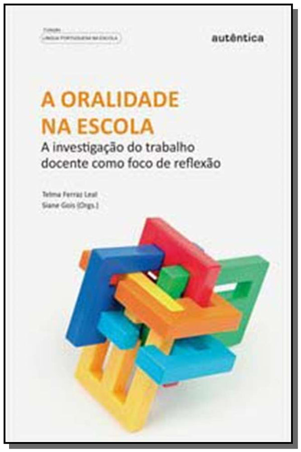 Capa do livro A Oralidade na Escola - A Investigação do Trabalho Docente Como Foco de Reflexão, de Siane Gois Telma Ferraz Leal