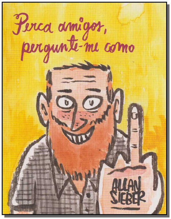 Capa do livro Perca Amigos,pergunte - Me Como, de Allan Sieber
