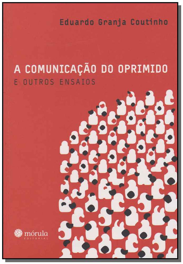 Capa do livro Comunicação do Oprimido e Outros Ensaios, a, de Eduardog. Coutinho