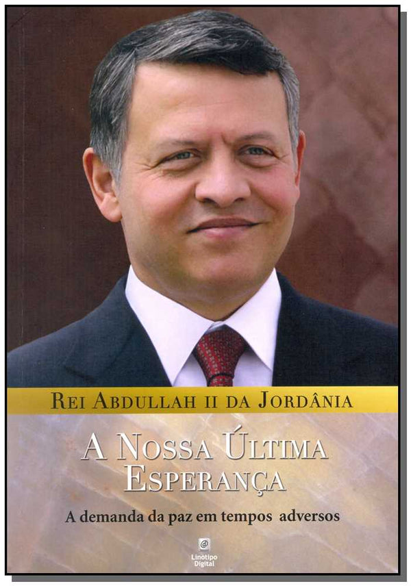 Capa do livro Nossa Ultima Esperanca, a, de Abdullah II