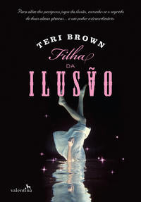 Capa do livro Filha da Ilusão, de Teri Brown