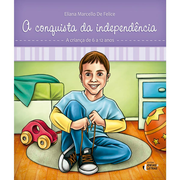 Capa do livro A Conquista da Independência - A Criança de 6 a 12 Anos, de Eliana Marcello de Felice