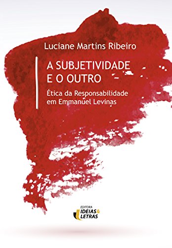 A Subjetividade e o Outro - Ética da Responsabilidade em Emmanuel Levinas
