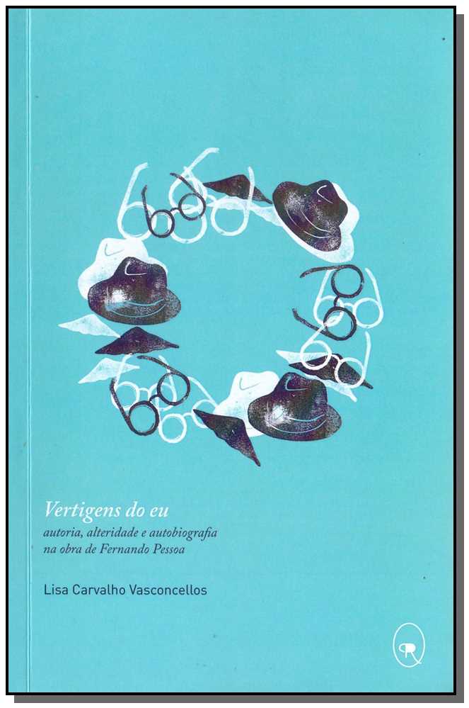 Vertigens do Eu - Autoria, Alteridade e Autobiografia na Obra de Fernando Pessoa