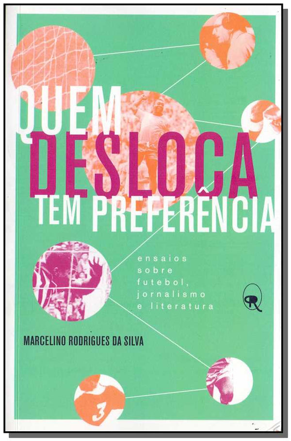 Capa do livro Quem Desloca Tem Preferência - Ensaios sobre Futebol, Jornalismo e Literatura, de Marcelino Rodrigues da Silva