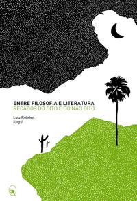 Capa do livro Entre Filosofia e Literatura - Recados do Dito e do Não Dito, de Luiz Rohden