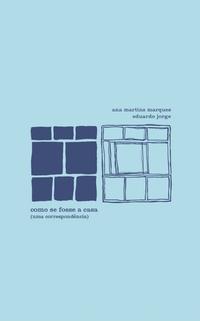 Capa do livro Como se Fosse a Casa - Uma Correspondência, de Ana Martins e Jorge Eduardo Marques
