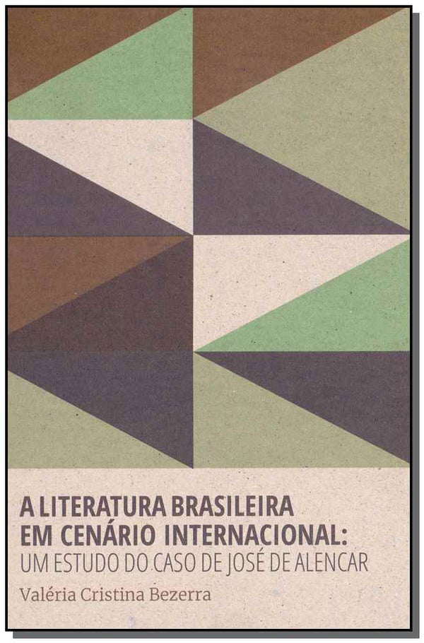 Capa do livro A Literatura Brasileira em Cenário Internacional - Um Estudo do Caso de José de Alencar, de Valeria Cristina Bezerra