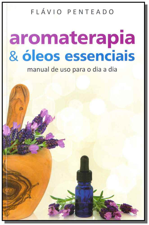Capa do livro Aromaterapia & Óleos Essenciais, de Flavio Penteado