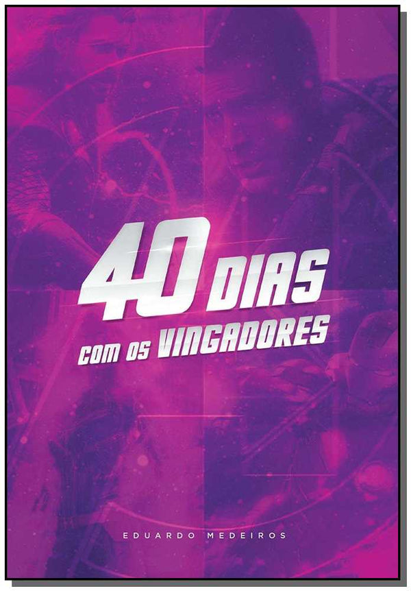 Capa do livro 40 Dias com os Vingadores, de Eduardo Medeiros