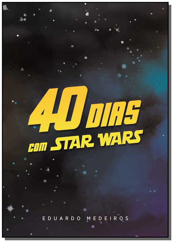 Capa do livro 40 Dias com Star Wars - Devocional, de Eduardo Medeiros