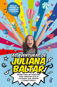 As Aventuras de Juliana Baltar - Venha Viver as Histórias Mais Malucas com a Youtuber que Diverte o