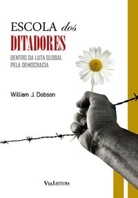 Capa do livro Escola dos Ditadores - Dentro da Luta Global Pela Democracia, de William J. Dobson