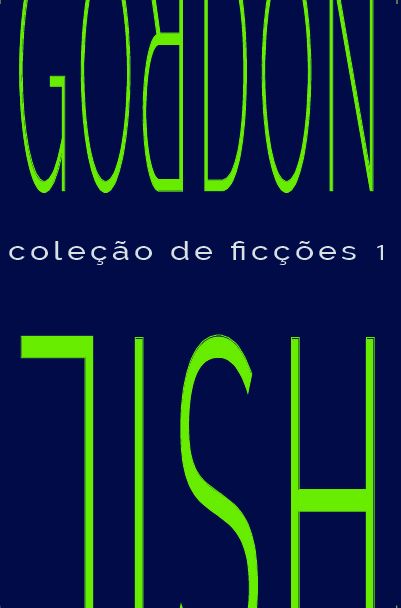 Capa do livro Coleção de Ficções 1, de Gordon Lish