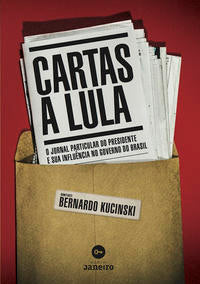 Capa do livro Cartas a Lula - O Jornal Particular do Presidente e Sua Influência no Governo do Brasil, de Bernardo Kucinski