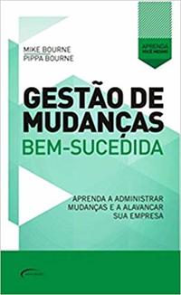 Capa do livro Gestão de Mudanças - Aprenda a Administrar Mudanças e a Alavancar Sua Emrpesa, de Mike Bourne
