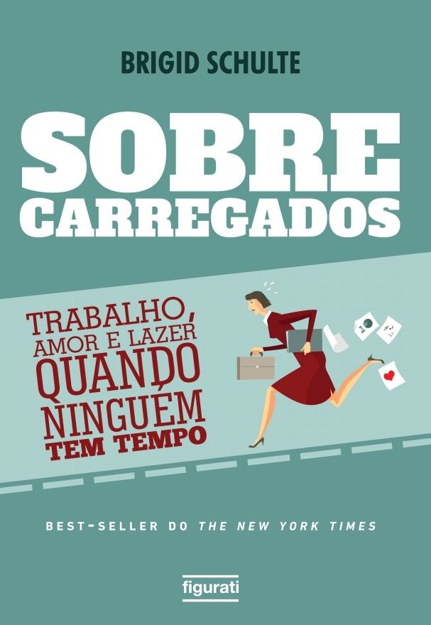 Sobrecarregados - Trabalho, Amor e Lazer Quando Ninguém Tem Tempo