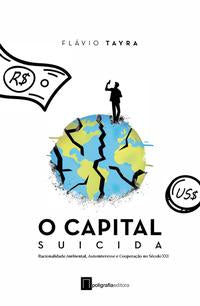 Capital Suicida, o - Racionalidade Ambiental, Autointeresse e Cooperação no Século XXI