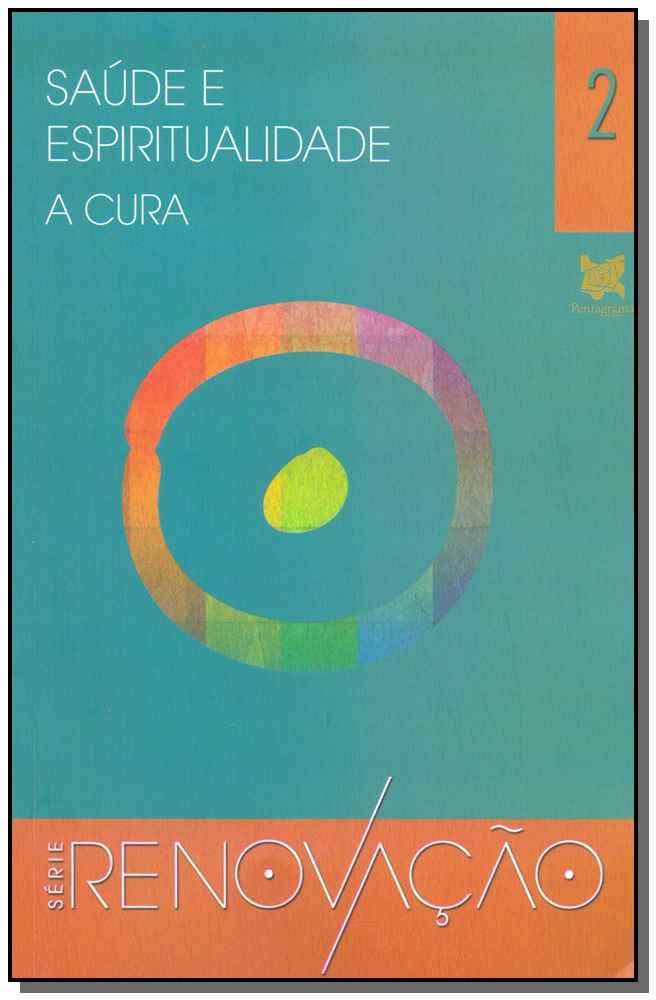 Saúde e Espiritualidade - A Cura - Série Renovação - Vol.02