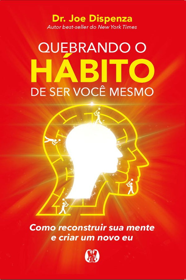 Capa do livro Quebrando o Hábito de Ser Você Mesmo, de Joe Dispenza