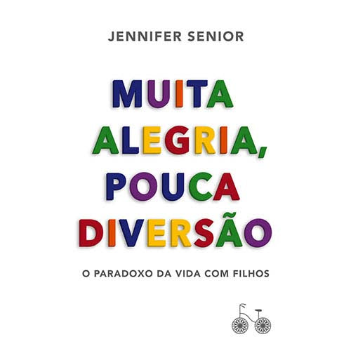 Capa do livro Muita Alegria, Pouca Diversão - O Paradoxo da Vida com Filhos, de Jennifer Senior