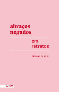 Capa do livro Abraços Negados em Retratos, de Simone Paulino