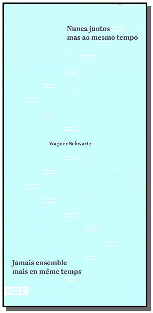 Capa do livro Nunca Juntos Mas ao Mesmo Tempo, de Wagner Schwartz