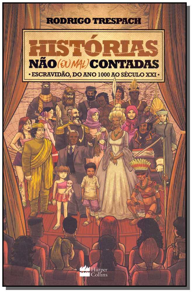 Histórias Nao (Ou Mal) Contadas: Escravidão: Escravidão, do Ano 1000 ao Seculo XXI