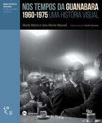 Capa do livro Nos Tempos da Guanabara - Uma História Visual 1960 - 1975, de Marly Motta, Ana Maria Mauad